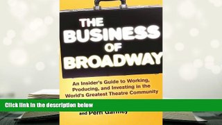 Epub  The Business of Broadway: An Insider’s Guide to Working, Producing, and Investing in the