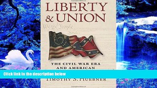 READ book Liberty and Union: The Civil War Era and American Constitutionalism Timothy S. Huebner