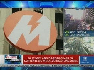 Flash Report: P0.27/kWh ang dagdag, singil sa kuryente ng Meralco ngayong Abril