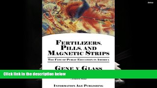 PDF  Fertilizers, Pills, And Magnetic Strips: The Fate Of Public Education In America (PB) Full Book