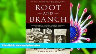 FREE [DOWNLOAD] Root and Branch: Charles Hamilton Houston, Thurgood Marshall, and the Struggle to