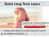 Quick Long Term Loans -Unique Cash Support Available Online For Any Kind of Cash Crisis!