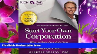 READ book Rich Dad Advisors: Start Your Own Corporation: Why the Rich Own Their Own Companies and