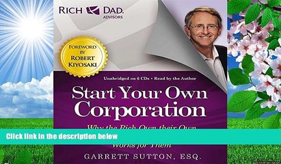 READ book Rich Dad Advisors: Start Your Own Corporation: Why the Rich Own Their Own Companies and