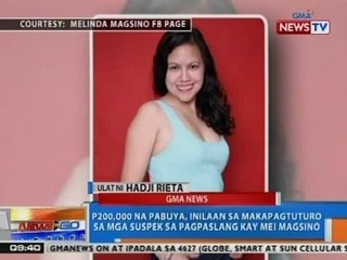 NTG: P200k pabuya, inilaan sa makapagtuturo sa mga suspek sa pagpasalang kay Mei Magsino