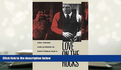 PDF [FREE] DOWNLOAD  Love on the Rocks: Men, Women, and Alcohol in Post-World War II America TRIAL