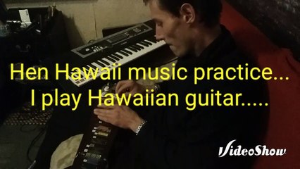 Hen Hawaii music I play Hawaiian guitar live..