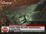 24 Oras: Isang tren ng PNR, nadiskaril; 6, sugatan