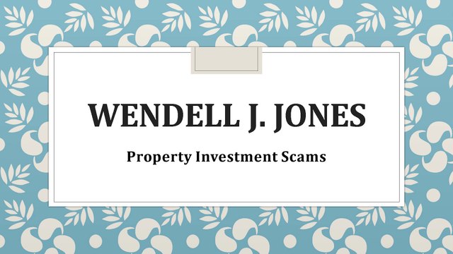 Wendell J Jones - Property Investment Scams