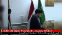 Irak'tan ABD Başkanı Trump'a Sert Tepki: Ülkeyi Terk Edin