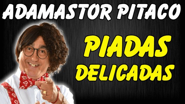 ✌ ☑ Piadas Adamastor Pitaco - Piadas De Situação Delicada - Piadas Rapidas - Adamastor Pitaco