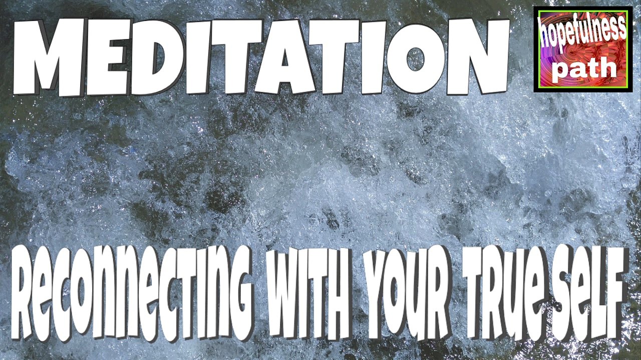 MEDITATION for Reconnecting with your true self.