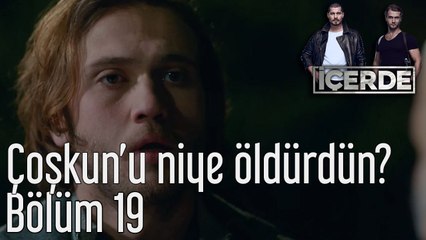 İçerde 19. Bölüm Coşkun'u Niye Öldürdün?
