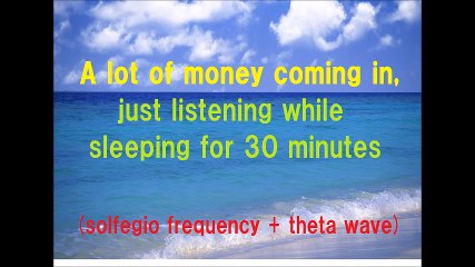Just listening for 30 minutes while sleeping will attract money