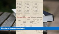 PDF [FREE] DOWNLOAD  Invented by Law: Alexander Graham Bell and the Patent That Changed America