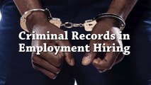 Criminal Records In Employment Hiring