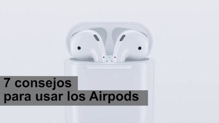 Siete claves para el buen uso de los AirPods