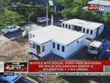 Waffle box house, hindi raw magigiba ng mala-Yolandang bagyo o magnitude 7.2 na lindol