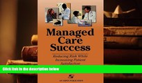 PDF [DOWNLOAD] Managed Care Success: Reducing Risk While Increasing Patient Satisfaction TRIAL