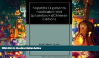 Download [PDF]  hepatitis B patients medicated diet (paperback) PENG MING QUAN Trial Ebook