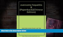 Download [PDF]  overcome hepatitis B (Paperback) GAN DAN XIANG ZHAO LUN TAN For Kindle