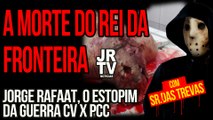 Senhor das Trevas & JRTV - Jorge Rafaat o estopim da guerra de Facções