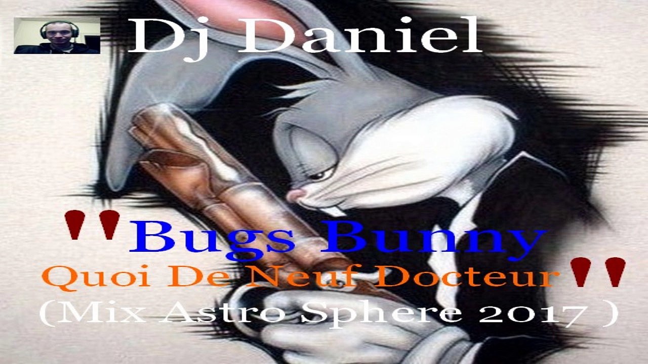 Dj Daniel - bugs bunny Quoi de neuf docteur  (Mix Astro Sphere 2017 )