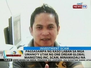 Pagsasampa ng kaso laban sa mga umano'y utak ng One Dream Global Marketing Inc. scam, minamadali na