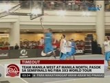 24Oras: Team Manila West at Manila North, pasok sa semifinals ng FIBA 3x3 World Tour