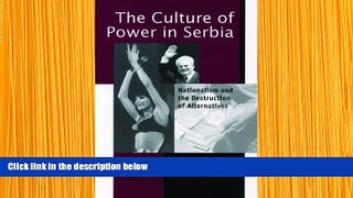 READ book The Culture of Power in Serbia: Nationalism and the Destruction of Alternatives