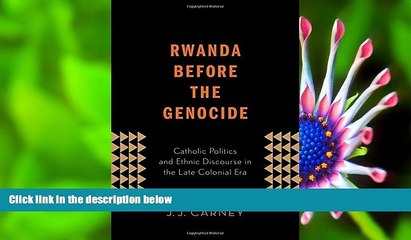 FREE [PDF] DOWNLOAD Rwanda Before the Genocide: Catholic Politics and Ethnic Discourse in the Late