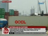Container ng balikbayan boxes, hindi raw nakakalabas kung walang padulas sa mga taga-customs