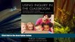 BEST PDF  Using Inquiry in the Classroom: Developing Creative Thinkers and Information Literate