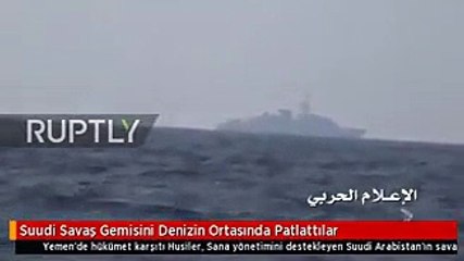 Suudi Savaş Gemisini Denizin Ortasında Patlattılar