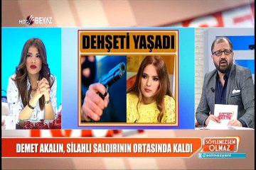 Demet Akalın, silahlı saldırının ortasında kaldı