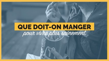 Que faut-il manger pour vivre plus sainement ?