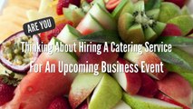 Importance Of Hiring A Professional Catering Service For Your Upcoming Business Event
