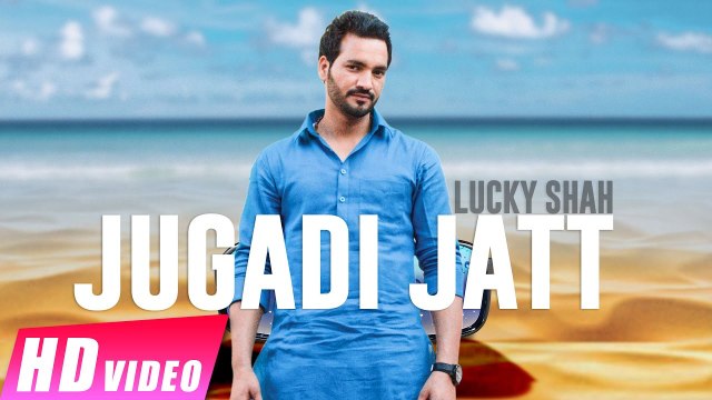 Jugadi Jatt HD Video Song Lucky Shah 2017 New Punjabi Songs