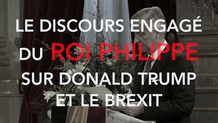 Le discours engagé du roi Philippe sur Trump et le Brexit