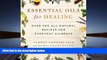 Read Book Essential Oils for Healing: Over 400 All-Natural Recipes for Everyday Ailments Vannoy