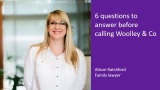 6 questions parents should answer before calling Woolley & Co