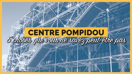 Centre Pompidou : 5 choses que vous ne savez peut-être pas sur ce monument eblématique