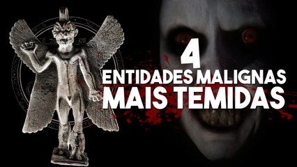 As 4 Entidades malignas mais temidas