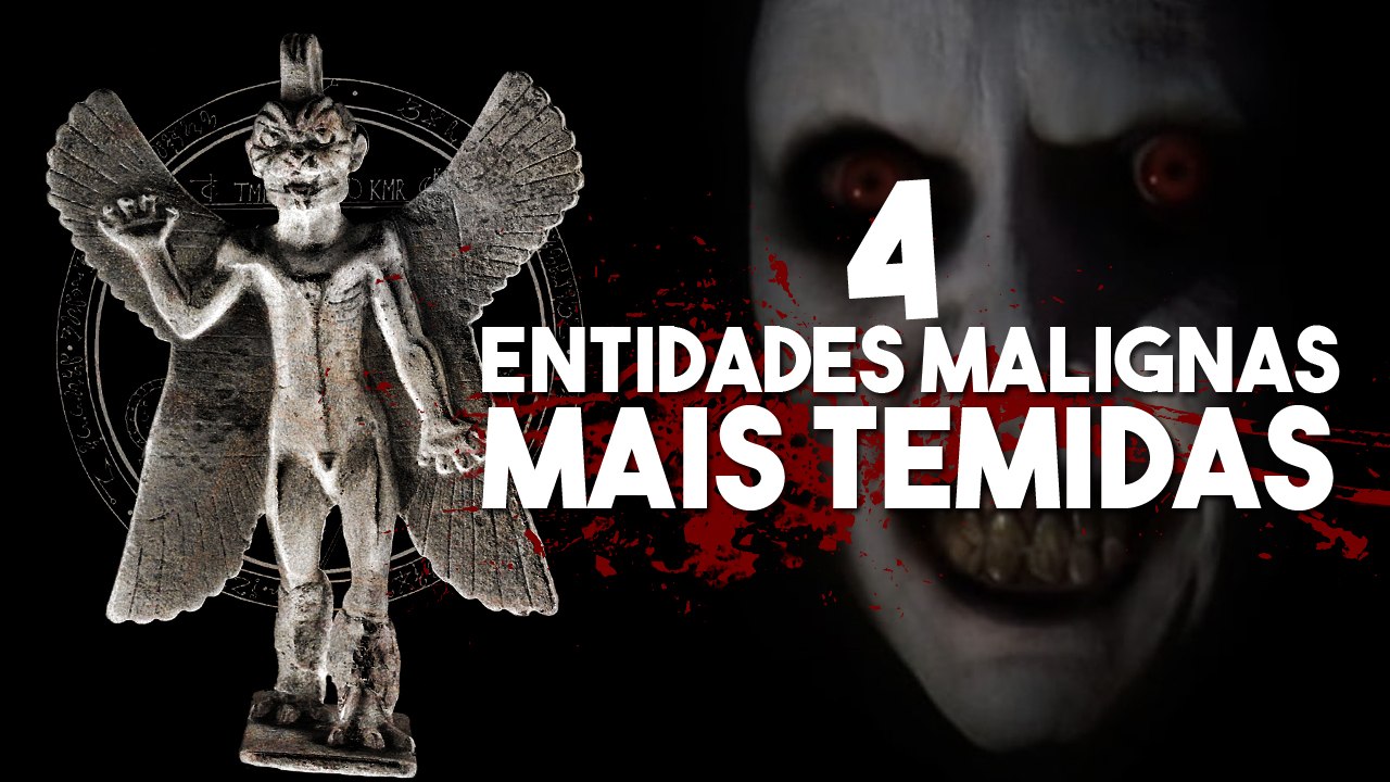 As 4 Entidades malignas mais temidas