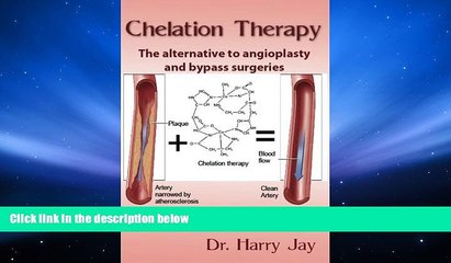 Read Book Chelation Therapy: The Alternative to Angioplasty and Bypass Surgeries Dr. Harry Jay