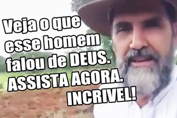 Veja o que esse homem falou de Deus - Inacreditável!