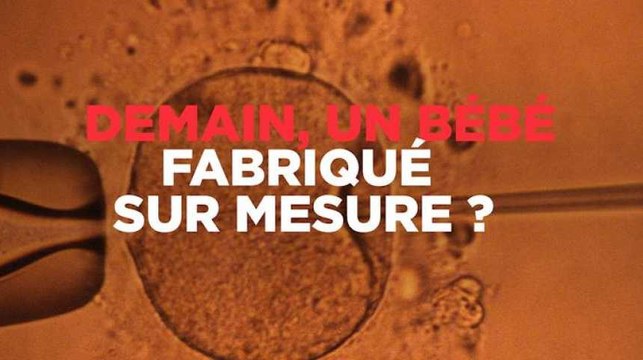Demain les bébés seront-ils fabriqués sur mesure ?