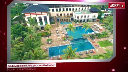 Club Med cible l’Asie pour se développer
