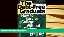 Read Online The Debt-Free Graduate: How to Survive College Without Going Broke Murray Baker Trial