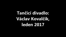 Tančící divadlo: Václav Kovalčík, leden 2017
